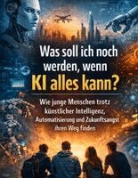 Dominik Mikulaschek - Was soll ich noch werden, wenn KI alles kann?, Inbunden