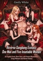 Emily White - Reverse Gangbang Ecstasy: One Man and Five Insatiable Women, Häftad