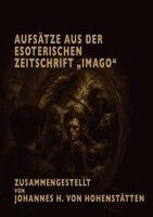 Johannes H Von Hohenstätten - Aufsätze aus der esoterischen Zeitschrift "Imago", Häftad. Tillgänglighet: Lägg i varukorg