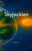 Patrick Lenz - Skyjackien - Eine Fantasy Geschichte für Jung und Alt - Abenteuer - Geschwister - Familie, Häftad