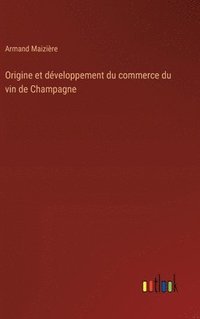 bokomslag Origine et dveloppement du commerce du vin de Champagne