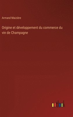 bokomslag Origine et dveloppement du commerce du vin de Champagne