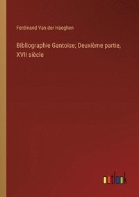 bokomslag Bibliographie Gantoise; Deuxime partie, XVII sicle