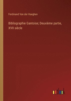 bokomslag Bibliographie Gantoise; Deuxime partie, XVII sicle
