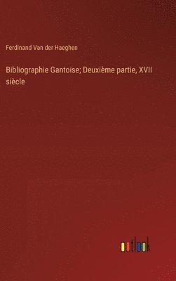 Bibliographie Gantoise; Deuxime partie, XVII sicle 1