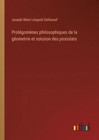 bokomslag Prolgomnes philosophiques de la gometrie et solution des postulats
