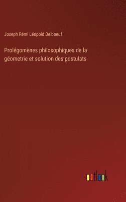 bokomslag Prolgomnes philosophiques de la gometrie et solution des postulats