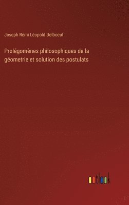 Joseph Rémi Léopold Delboeuf - Prolégomènes philosophiques de la géometrie et solution des postulats, Inbunden
