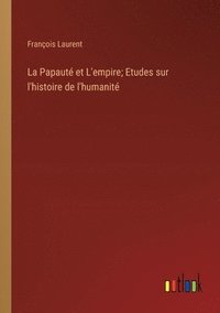 bokomslag La Papaut et L'empire; Etudes sur l'histoire de l'humanit
