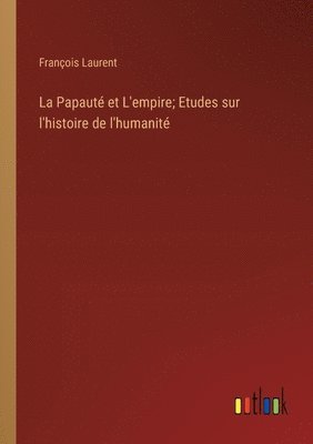 bokomslag Papauté et L'empire; Etudes sur l'histoire de l'humanité