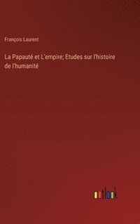 bokomslag Papauté et L'empire; Etudes sur l'histoire de l'humanité