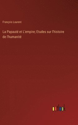 bokomslag Papauté et L'empire; Etudes sur l'histoire de l'humanité