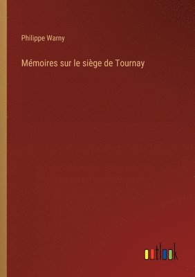 Mmoires sur le sige de Tournay 1