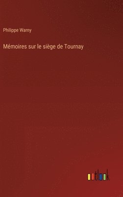 Mmoires sur le sige de Tournay 1