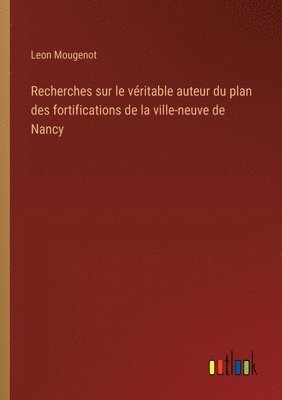 Recherches sur le vritable auteur du plan des fortifications de la ville-neuve de Nancy 1