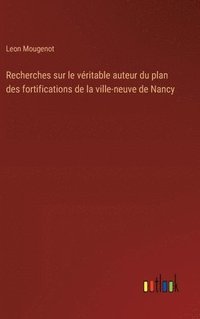 bokomslag Recherches sur le vritable auteur du plan des fortifications de la ville-neuve de Nancy