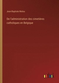bokomslag De l'administration des cimetires catholiques en Belgique
