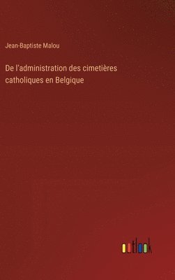 bokomslag De l'administration des cimetires catholiques en Belgique