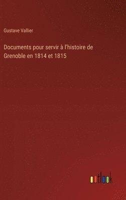 Documents pour servir à l'histoire de Grenoble en 1814 et 1815