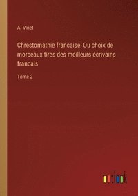 bokomslag Chrestomathie francaise; Ou choix de morceaux tires des meilleurs écrivains francais