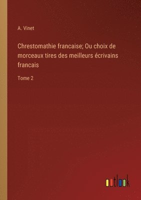 bokomslag Chrestomathie francaise; Ou choix de morceaux tires des meilleurs écrivains francais