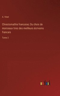 bokomslag Chrestomathie francaise; Ou choix de morceaux tires des meilleurs écrivains francais