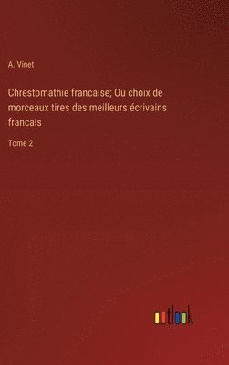 bokomslag Chrestomathie francaise; Ou choix de morceaux tires des meilleurs crivains francais