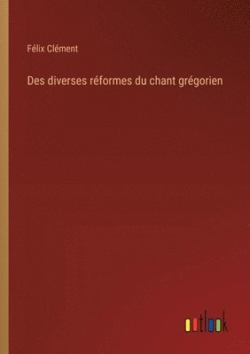 bokomslag Des diverses réformes du chant grégorien