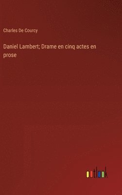 Daniel Lambert; Drame en cinq actes en prose 1