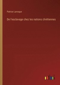 bokomslag De l'esclavage chez les nations chrtiennes