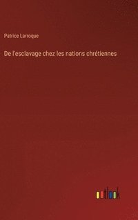 bokomslag De l'esclavage chez les nations chrtiennes