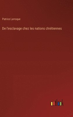 bokomslag De l'esclavage chez les nations chrtiennes