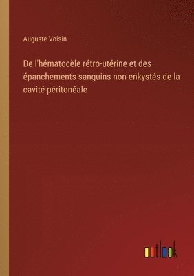 bokomslag De l'hématocèle rétro-utérine et des épanchements sanguins non enkystés de la cavité péritonéale