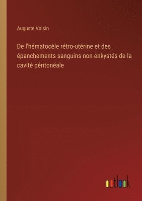 De l'hmatocle rtro-utrine et des panchements sanguins non enkysts de la cavit pritonale 1