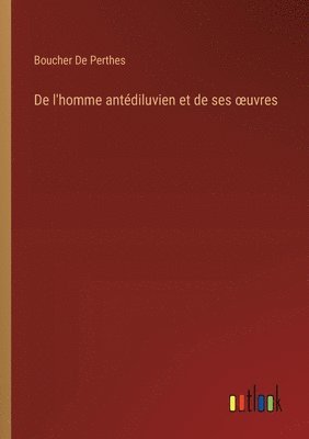 bokomslag De l'homme antdiluvien et de ses oeuvres