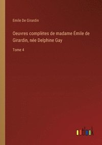 bokomslag Oeuvres compltes de madame mile de Girardin, ne Delphine Gay