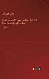 bokomslag Oeuvres compltes de madame mile de Girardin, ne Delphine Gay