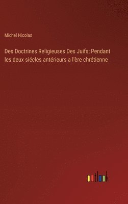 bokomslag Des Doctrines Religieuses Des Juifs; Pendant les deux sicles antrieurs a l're chrtienne