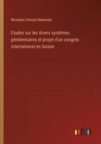 bokomslag Etudes sur les divers systmes pnitentiaires et projet d'un congrs international en Suisse