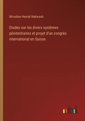 bokomslag Etudes sur les divers systèmes pénitentiaires et projet d'un congrès international en Suisse