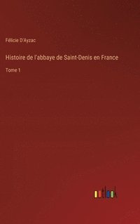 bokomslag Histoire de l'abbaye de Saint-Denis en France