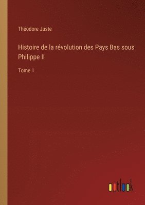 bokomslag Histoire de la rvolution des Pays Bas sous Philippe II