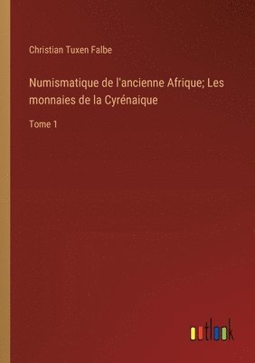 Christian Tuxen Falbe - Numismatique de l'ancienne Afrique; Les monnaies de la Cyrénaique, Häftad