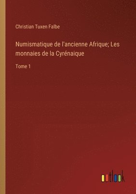 Numismatique de l'ancienne Afrique; Les monnaies de la Cyrnaique 1