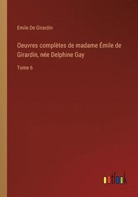 bokomslag Oeuvres compltes de madame mile de Girardin, ne Delphine Gay