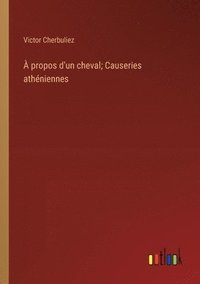 bokomslag  propos d'un cheval; Causeries athniennes