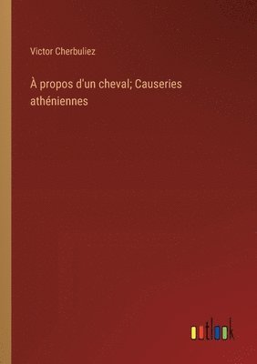  propos d'un cheval; Causeries athniennes 1