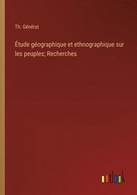bokomslag tude gographique et ethnographique sur les peuples; Recherches