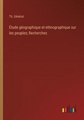 tude gographique et ethnographique sur les peuples; Recherches 1
