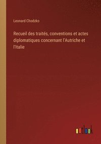 bokomslag Recueil des traits, conventions et actes diplomatiques concernant l'Autriche et l'Italie